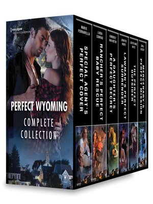 cover image of Perfect Wyoming Complete Collection: Special Agent's Perfect Cover ; Rancher's Perfect Baby Rescue ; A Daughter's Perfect Secret ; Lawman's Perfect Surrender ; The Perfect Outsider ; Mercenary's Perfect Mission